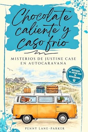 Chocolate caliente y caso frío (Misterios de Justine Case en autocaravana 2)