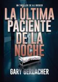 Portada de La Última Paciente De La Noche (AJ Docker 1)