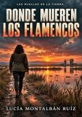 Portada de Donde mueren los flamencos (Las huellas de la tierra 1)
