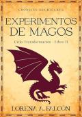 Experimentos de magos: Ciclo Transformación – Libro II (Crónicas hechiceras 5)