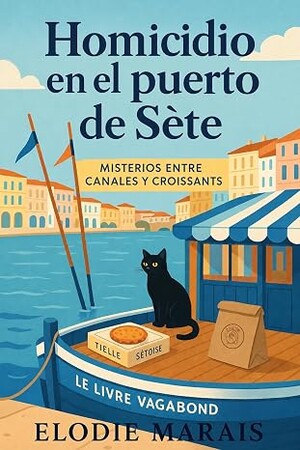 Homicidio en el puerto de Sète (Misterios entre canales y croissants 3)
