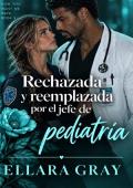 Rechazada y reemplazada por el jefe de pediatría (Ahora me quieres de vuelta nº 3)
