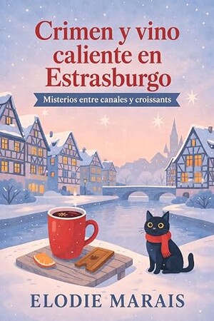 Crimen y vino caliente en Estrasburgo (Misterios entre canales y croissants 4)