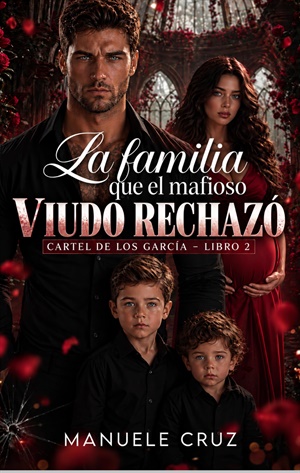 La familia que el mafioso viudo rechazó (Cartel de los García n°2)