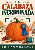 La calabaza incriminada (Misterios de Hallowmere Bend 1)