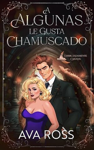 A Algunas le Gusta Chamuscado (Embrujadamente Casada 2)