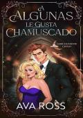 Portada de A Algunas le Gusta Chamuscado (Embrujadamente Casada 2)