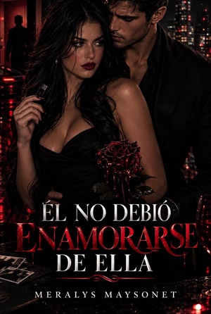 Él no debió enamorarse de ella