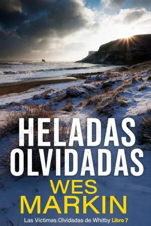 Heladas Olvidadas (Las Víctimas Olvidadas de Whitby 7)