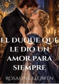 Portada de El duque que le dio un amor para siempre (Las damas de Bellebourne nº 10)