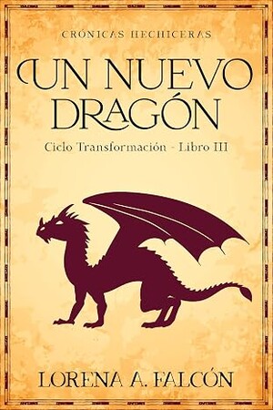 Un nuevo dragón: Ciclo Transformación – Libro III (Crónicas hechiceras 6)
