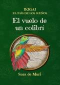 Portada de El vuelo de un colibrí (Ikigai, el País de los Sueños 1)
