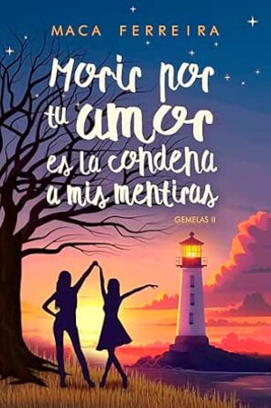 Morir por tu amor es la condena a mis mentiras (Gemelas 2) (Costa Serena 5)