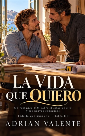 La vida que quiero (Todo lo que nunca fui nº 3)