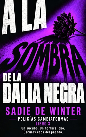 A la sombra de la Dalia Negra (Policías cambiaformas: investigaciones paranormales nº 3)