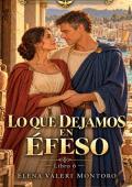 Lo que dejamos en Éfeso (Bajo el águila de Roma nº 6)