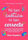 Portada de Ni tan caótica ni tan correcta (Ni tan jóvenes ni tan sabias 3)