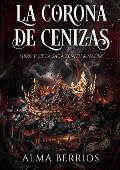Portada de LA CORONA DE CENIZAS (SAGA ZENITH & NADIR nº 2)
